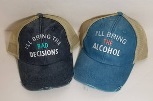 I'll bring the bad decisions, alcohol, bail money, trucker hats, bachelorette, birthday, girls trip, girls night out, girlfriends, bff hats