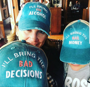 I'll bring the bad decisions, alcohol, bail money, drinking, girls night out, bachelorette, holiday party, girls trip, drinking trucker hat
